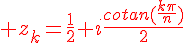 4$\red z_k=\frac{1}{2}+i\frac{cotan(\frac{k\pi}{n})}{2}