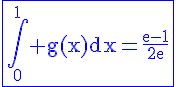 4$\rm\blue\fbox{\Bigint_0^1 g(x)dx=\frac{e-1}{2e}