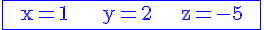 4$\rm\blue\fbox{  x=1      y=2     z=-5  }