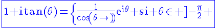 4$\rm\blue\fbox{1+itan(\theta)=\{\frac{1}{cos(\theta)}e^{i\theta} si \theta\in ]-\frac{\pi}{2} ; \frac{\pi}{2}[ \\    \\\frac{-1}{cos(\theta)}e^{i(\theta+\pi)} si \theta\in ]\frac{\pi}{2} ; \frac{3\pi}{2}[}
