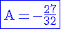 4$\rm\blue\fbox{A=-\frac{27}{32}