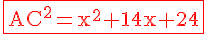 4$\rm\red\fbox{AC^2=x^2+14x+24}