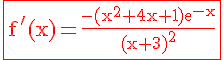 4$\rm\red\fbox{f'(x)=\frac{-(x^2+4x+1)e^{-x}}{(x+3)^2}}