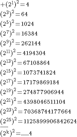 4$\rm (2^1)^2=4\\(2^3)^2=64\\(2^5)^2=1024\\(2^7)^2=16384\\(2^9)^2=262144\\(2^{11})^2=4194304\\(2^{13})^2=67108864\\(2^{15})^2=1073741824\\(2^{17})^2=17179869184\\(2^{19})^2=274877906944\\(2^{21})^2=4398046511104\\(2^{23})^2=70368744177664\\(2^{25})^2=1125899906842624\\.......\\(2^k)^2=.......4