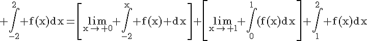 4$\rm \Bigint_{-2}^{2} f(x)dx=\[\lim_{x\to 0} \Bigint_{-2}^{x} f(x) dx\]+\[\lim_{x\to 1} \Bigint_{0}^{1} f(x)dx\]+\Bigint_{1}^{2} f(x)dx