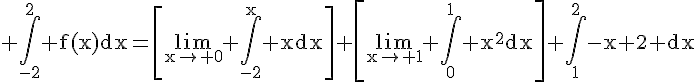 4$\rm \Bigint_{-2}^{2} f(x)dx=\[\lim_{x\to 0} \Bigint_{-2}^{x} xdx\]+\[\lim_{x\to 1} \Bigint_{0}^{1} x^{2}dx\]+\Bigint_{1}^{2}-x+2 dx