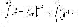 4$\rm \Bigint_1^{x^2}\frac{exp{iu}}{\sqrt{u}}=\[\frac{exp{iu}}{i\sqrt{u}}\]_1^{x^2}+\frac{1}{2i}\Bigint_1^{x^2}\frac{exp{iu}}{u^{\frac{3}{2}}}du
 \\ 