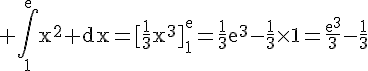 4$\rm \Bigint_1^ex^2 dx=[\frac{1}{3}x^3]_1^e=\frac{1}{3}e^3-\frac{1}{3}\times1=\frac{e^3}{3}-\frac{1}{3}