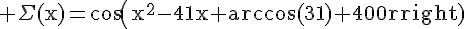 4$\rm \Sigma(x)=cos(x^{2}-41x+arccos(31)+400)