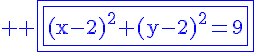4$\rm \blue \fbox{\fbox{(x-2)^{2}+(y-2)^{2}=9}}