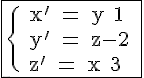 4$\rm \fbox{\{ x' = y+1 \\ y' = z-2 \\ z' = x+3}