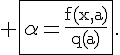 4$\rm \fbox{\alpha=\fr{f(x,a)}{q(a)}}.