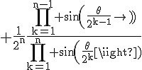 4$\rm \frac{1}{2^n}\frac{\Bigprod_{k=1}^{n-1} sin(\frac{\theta}{2^{k-1}})}{\Bigprod_{k=1}^n sin(\frac{\theta}{2^k})}