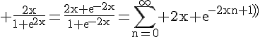 4$\rm \frac{2x}{1+exp{2x}}=\frac{2x exp{-2x}}{1+exp{-2x}}=\sum_{n=0}^{\infty} 2x exp{-2x(n+1)}