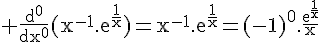 4$\rm \frac{d^0}{dx^0}(x^{-1}.e^{\frac{1}{x}})=x^{-1}.e^{\frac{1}{x}}=(-1)^0.\frac{e^{\frac{1}{x}}}{x}