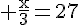 4$\rm \frac{x}{3}=27