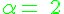 4$\rm \green \alpha = 2