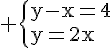 4$\rm \left{y-x=4\\y=2x