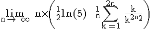 4$\rm%20\lim_{n\to +\infty}%20n\times%20\(\frac{1}{2}ln(5)-\frac{1}{n}\Bigsum_{k=1}^{2n}%20\frac{k}{k^{2}+n^{2}}\)