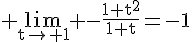 4$\rm \lim_{t\to 1} -\frac{1+t^{2}}{1+t}=-1