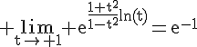 4$\rm \lim_{t\to 1} e^{\frac{1+t^{2}}{1-t^{2}}ln(t)}=e^{-1}