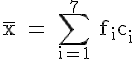4$\rm \overline{x} = \Bigsum_{i=1}^7 f_ic_i