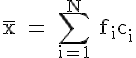 4$\rm \overline{x} = \Bigsum_{i=1}^N f_ic_i
