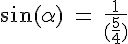 4$\rm \sin(\alpha) = \frac{1}{(\frac{5}{4})}