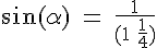 4$\rm \sin(\alpha) = \frac{1}{(1+\frac{1}{4})}