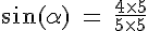 4$\rm \sin(\alpha) = \frac{4\times 5}{5\times 5}