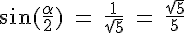 4$\rm \sin(\frac{\alpha}{2}) = \frac{1}{\sqrt{5}} = \frac{\sqrt{5}}{5}