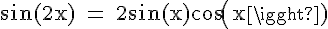 4$\rm \sin(2x) = 2\sin(x)cos(x)