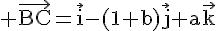 4$\rm \vec{BC}=\vec{i}-(1+b)\vec{j}+a\vec{k}