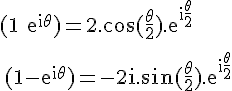 4$\rm%20{(1+e^{i\theta})}=2.\cos(\frac{\theta}{2}).e^{i\frac{\theta}{2}}
 \\ 
 \\ {(1-e^{i\theta})}=-2i.\sin(\frac{\theta}{2}).e^{i\frac{\theta}{2}}
