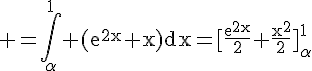 4$\rm =\Bigint_{\alpha}^1 (e^{2x}+x)dx=[\frac{e^{2x}}{2}+\frac{x^2}{2}]_{\alpha}^1