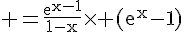 4$\rm =\frac{e^{x-1}}{1-x}\times (e^x-1)