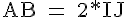 4$\rm AB = 2*IJ