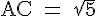 4$\rm AC = \sqrt{5}