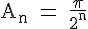 4$\rm A_n = \frac{\pi}{2^n}