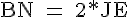 4$\rm BN = 2*JE