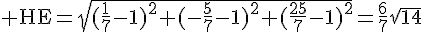 4$\rm HE=\sqrt{(\frac{1}{7}-1)^2+(-\frac{5}{7}-1)^2+(\frac{25}{7}-1)^2}=\frac{6}{7}\sqrt{14}