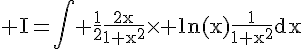 4$\rm I=\Bigint \frac{1}{2}\frac{2x}{1+x^{2}}\times ln(x)\frac{1}{1+x^{2}}dx