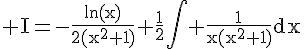 4$\rm I=-\frac{ln(x)}{2(x^{2}+1)}+\frac{1}{2}\Bigint \frac{1}{x(x^{2}+1)}dx