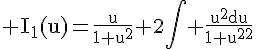 4$\rm I_{1}(u)=\frac{u}{1+u^{2}}+2\Bigint \frac{u^{2}du}{1+u^{2}^{2}}