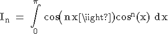 4$\rm I_n = \Bigint_{0}^{\pi} cos(nx)cos^n(x) dx