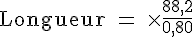 4$\rm Longueur = \times \frac{88,2}{0,80}