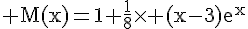 4$\rm M(x)=1+\frac{1}{8}\times (x-3)e^x