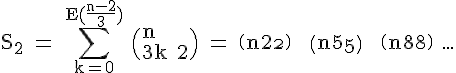 4$\rm S_2 = \Bigsum_{k=0}^{E(\frac{n-2}{3})} \(n\\3k+2\) = \(n\\2\) + \(n\\5\) + \(n\\8\) ...