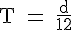 4$\rm T = \frac{d}{12}