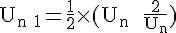 4$\rm U_{n+1}=\frac{1}{2}\times (U_n%20+\frac{2}{U_n})